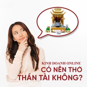 Kinh doanh online có cần thờ Thần Tài không là thắc mắc của khá nhiều người